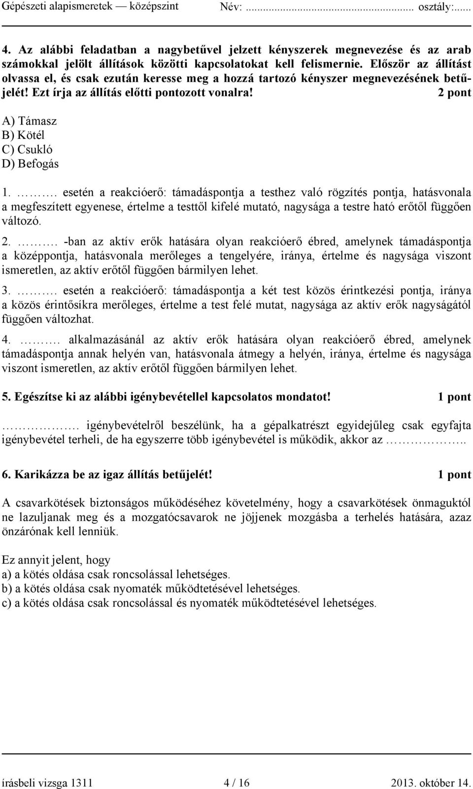 2 pont A) Támasz B) Kötél C) Csukló D) Befogás 1.