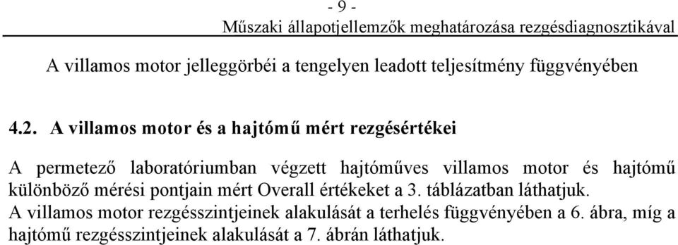 motor és hajtómű különböző mérési pontjain mért Overall értékeket a 3. táblázatban láthatjuk.