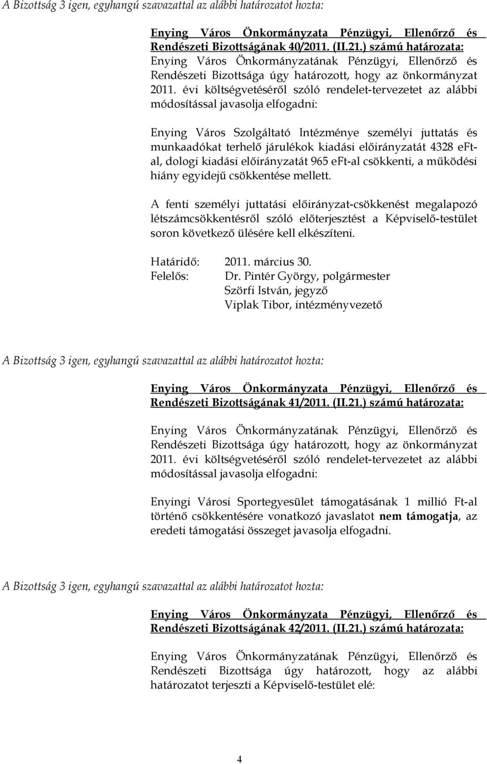 előirányzatát 965 eft-al csökkenti, a működési hiány egyidejű csökkentése mellett.