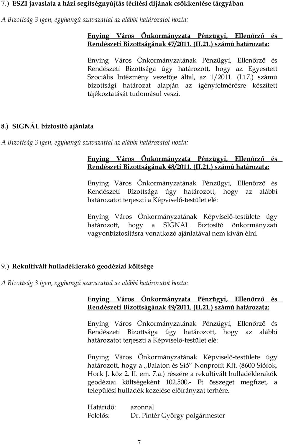 ) számú bizottsági határozat alapján az igényfelmérésre készített tájékoztatását tudomásul veszi. 8.) SIGNÁL biztosító ajánlata Rendészeti Bizottságának 48/2011. (II.21.