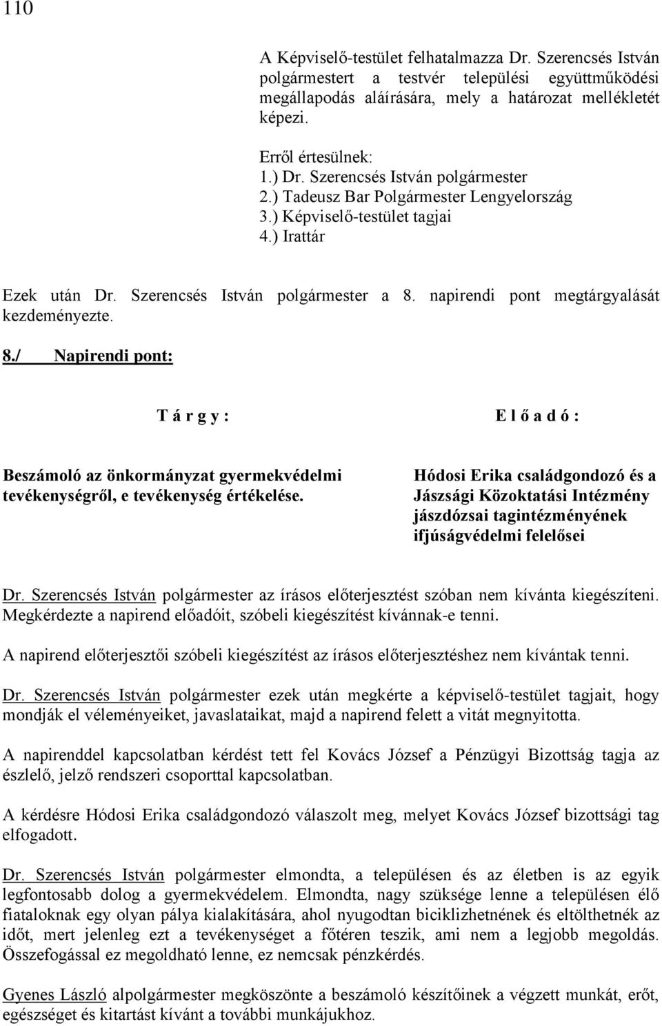 / Napirendi pont: Beszámoló az önkormányzat gyermekvédelmi tevékenységről, e tevékenység értékelése.