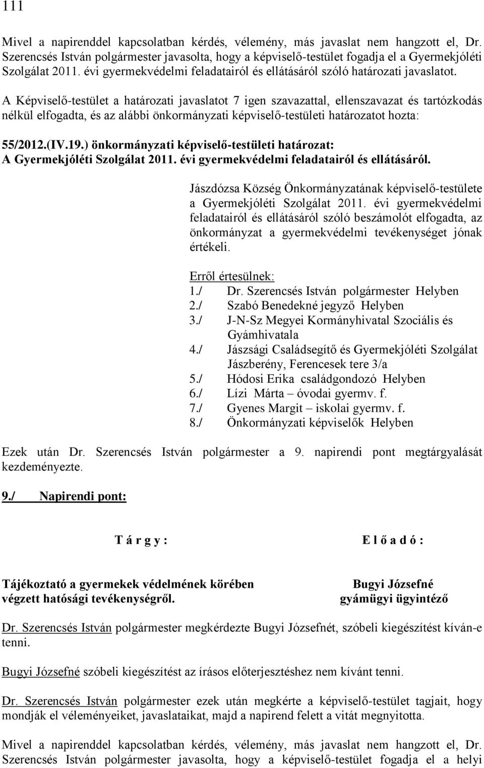 évi gyermekvédelmi feladatairól és ellátásáról. Jászdózsa Község Önkormányzatának képviselő-testülete a Gyermekjóléti Szolgálat 2011.