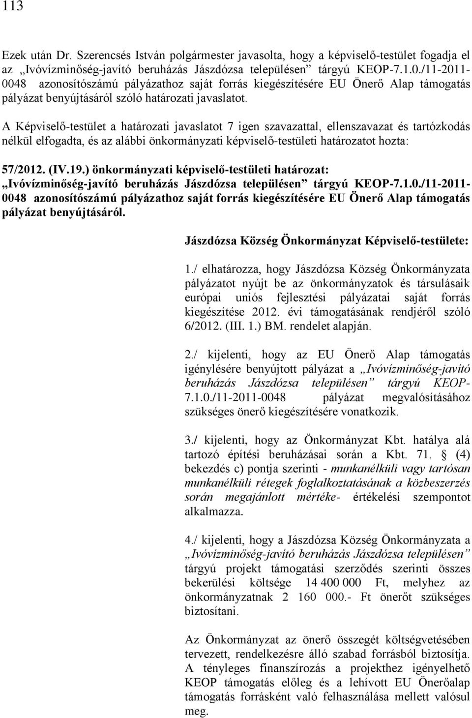 ) önkormányzati képviselő-testületi határozat: Ivóvízminőség-javító beruházás Jászdózsa településen tárgyú KEOP-7.1.0.