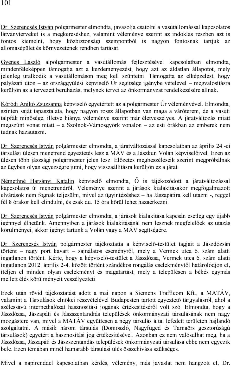 hogy közbiztonsági szempontból is nagyon fontosnak tartjuk az állomásépület és környezetének rendben tartását.