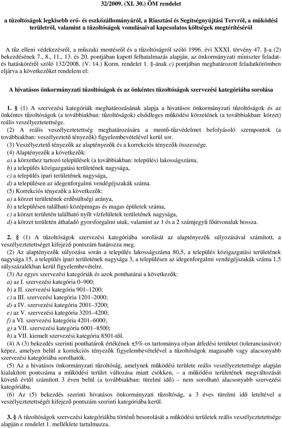 megtérítéséről A tűz elleni védekezésről, a műszaki mentésről és a tűzoltóságról szóló 1996. évi XXXI. törvény 47. -a (2) bekezdésének 7., 8., 11., 13. és 20.