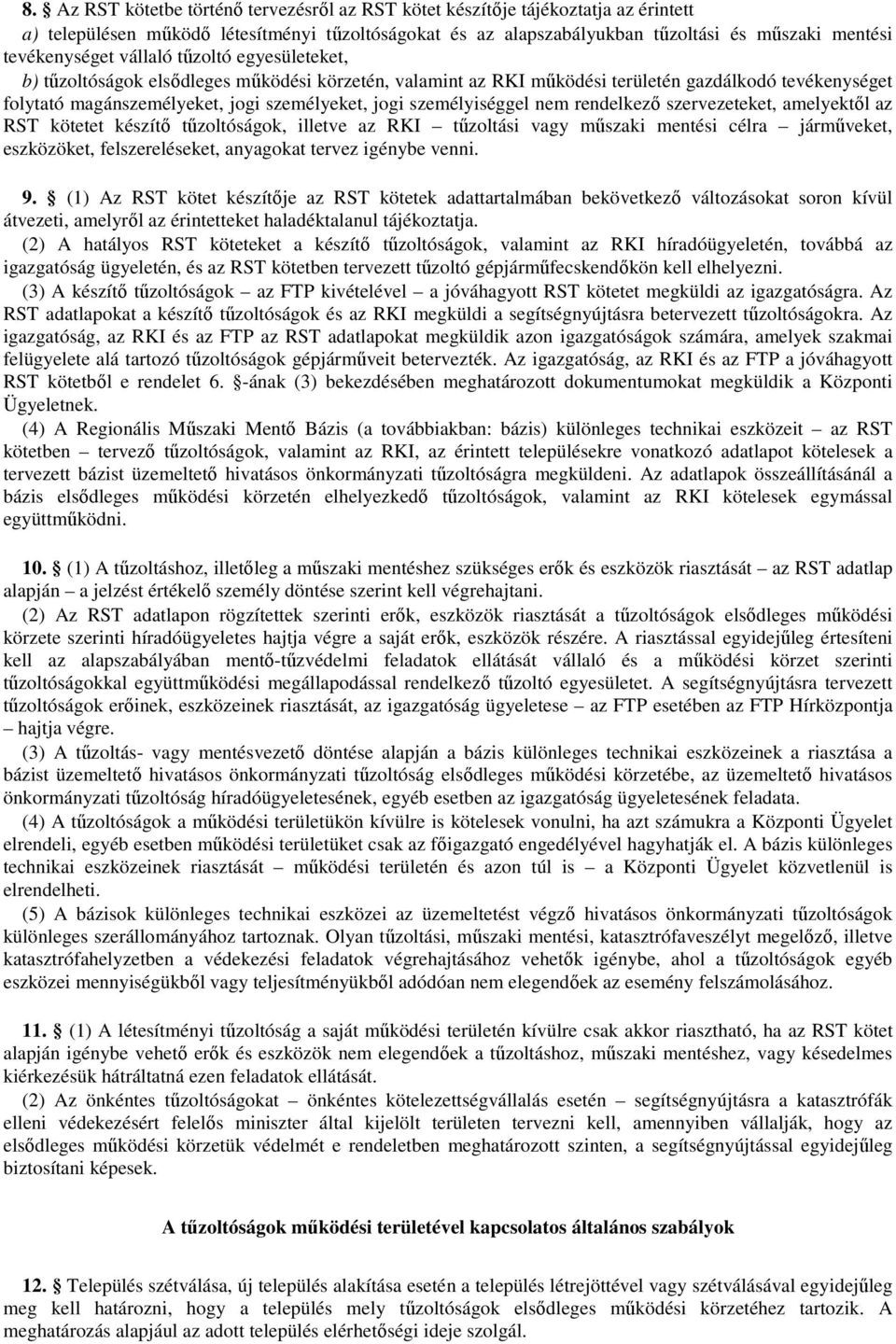 jogi személyiséggel nem rendelkező szervezeteket, amelyektől az RST kötetet készítő tűzoltóságok, illetve az RKI tűzoltási vagy műszaki mentési célra járműveket, eszközöket, felszereléseket,