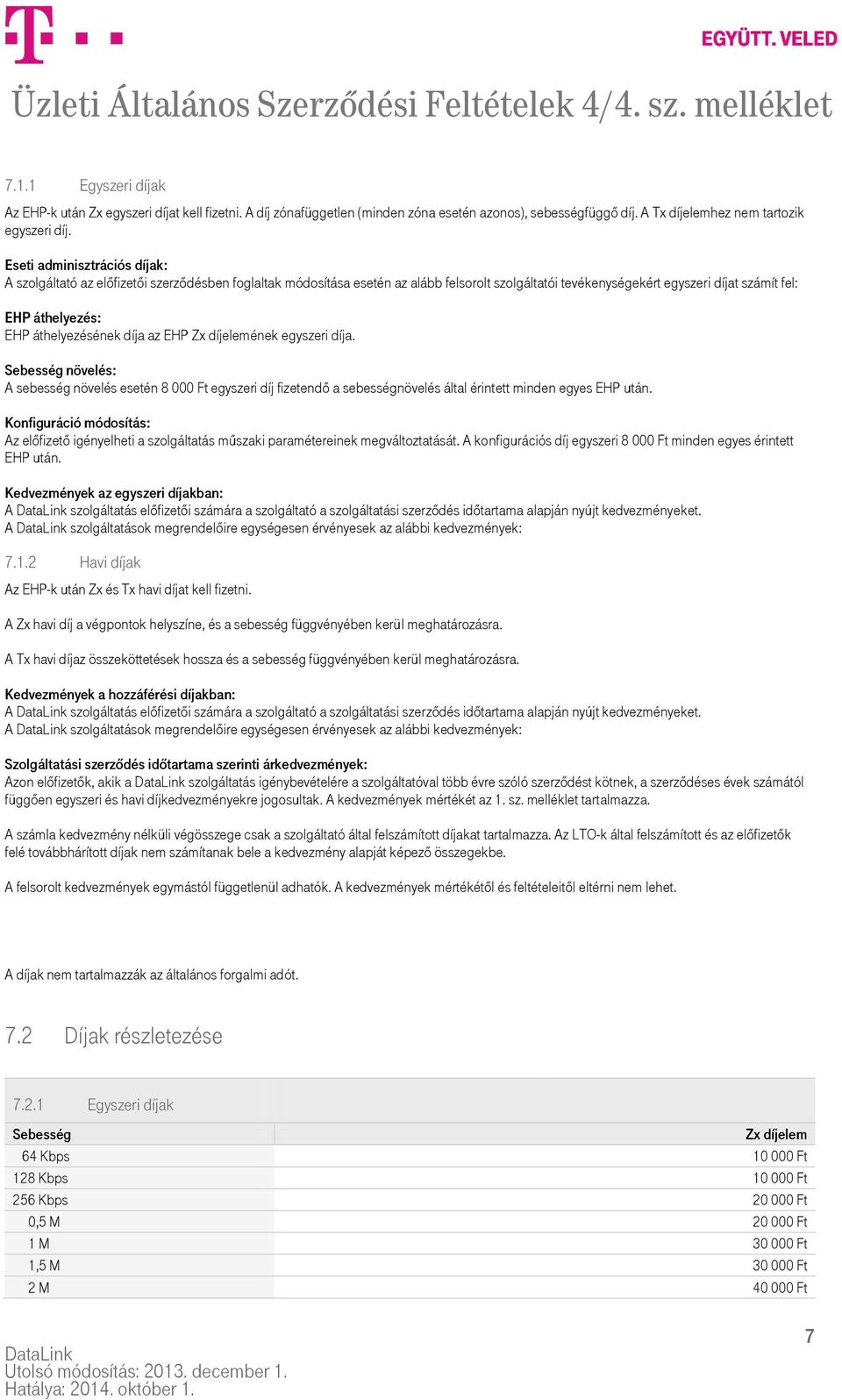 áthelyezésének díja az EHP Zx díjelemének egyszeri díja. Sebesség növelés: A sebesség növelés esetén 8 000 Ft egyszeri díj fizetendő a sebességnövelés által érintett minden egyes EHP után.