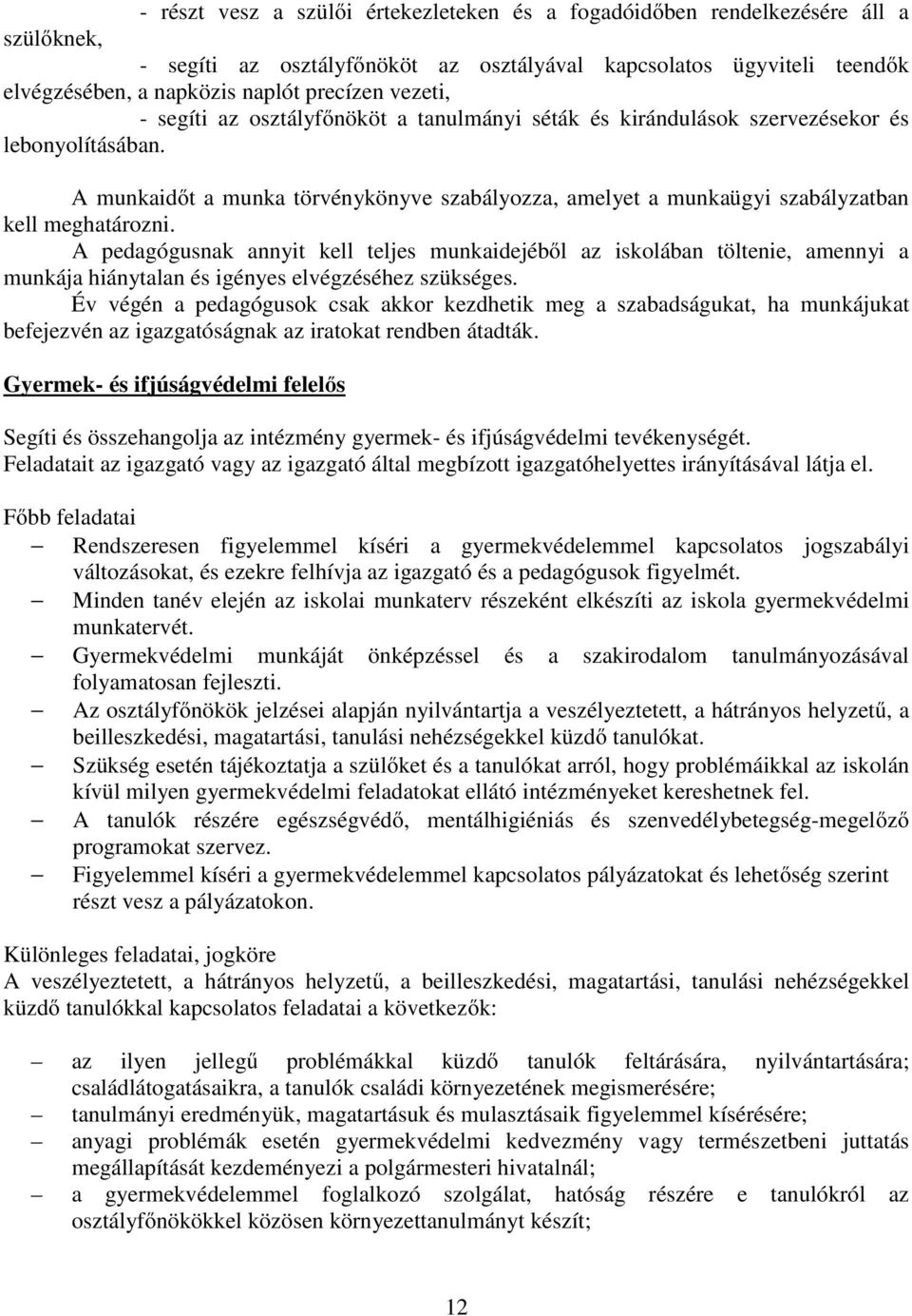 A munkaidőt a munka törvénykönyve szabályozza, amelyet a munkaügyi szabályzatban kell meghatározni.