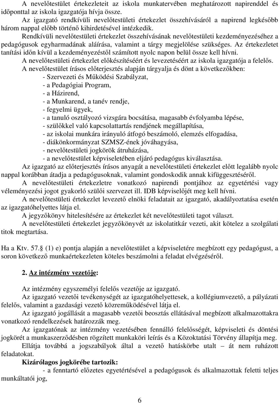 Rendkívüli nevelőtestületi értekezlet összehívásának nevelőtestületi kezdeményezéséhez a pedagógusok egyharmadának aláírása, valamint a tárgy megjelölése szükséges.