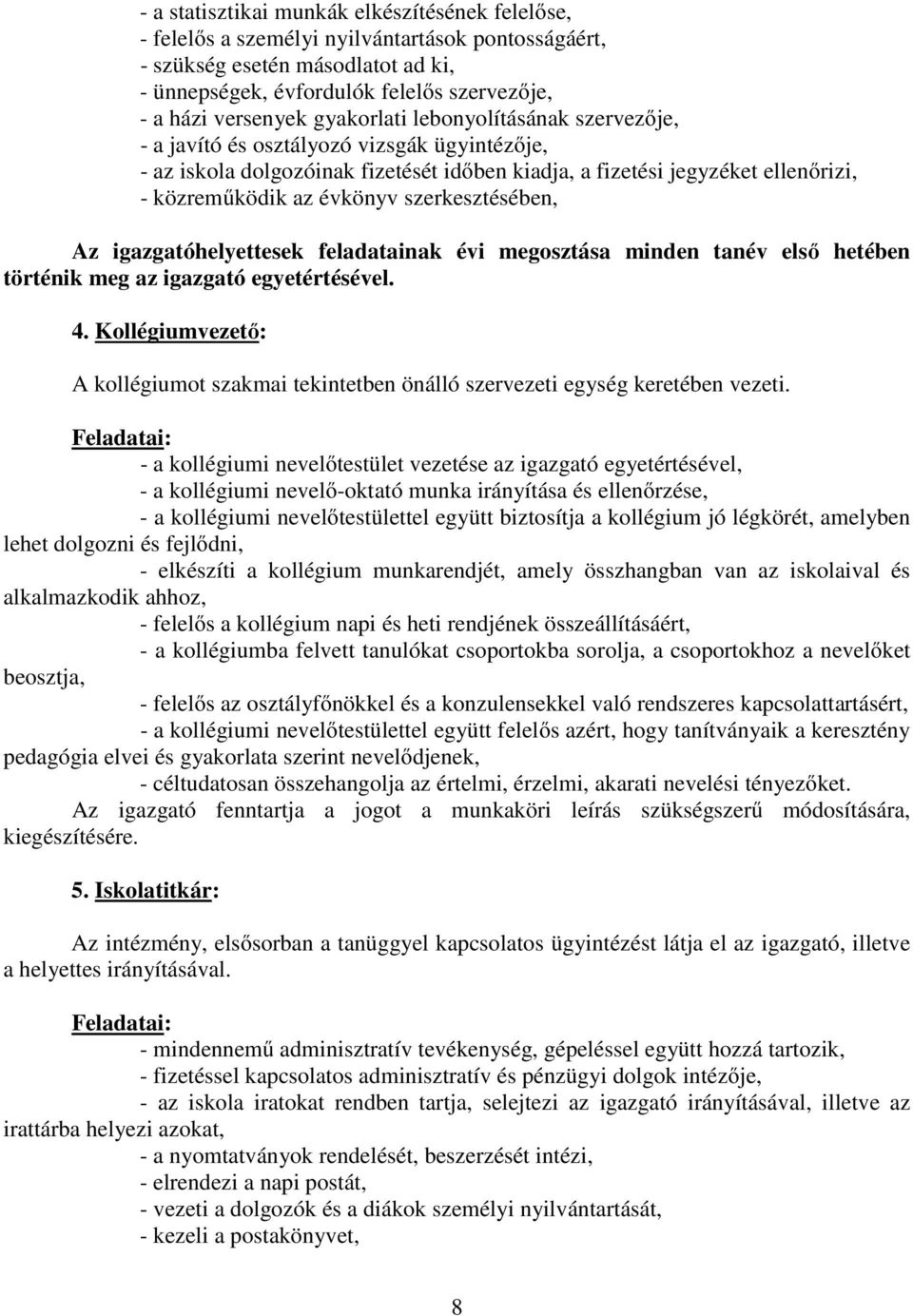 szerkesztésében, Az igazgatóhelyettesek feladatainak évi megosztása minden tanév első hetében történik meg az igazgató egyetértésével. 4.