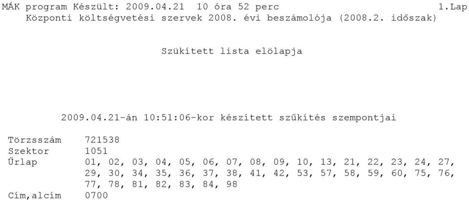 21-án 10:51:06-kor készített szűkítés szempontjai Törzsszám 721538 Szektor 1051 Űrlap