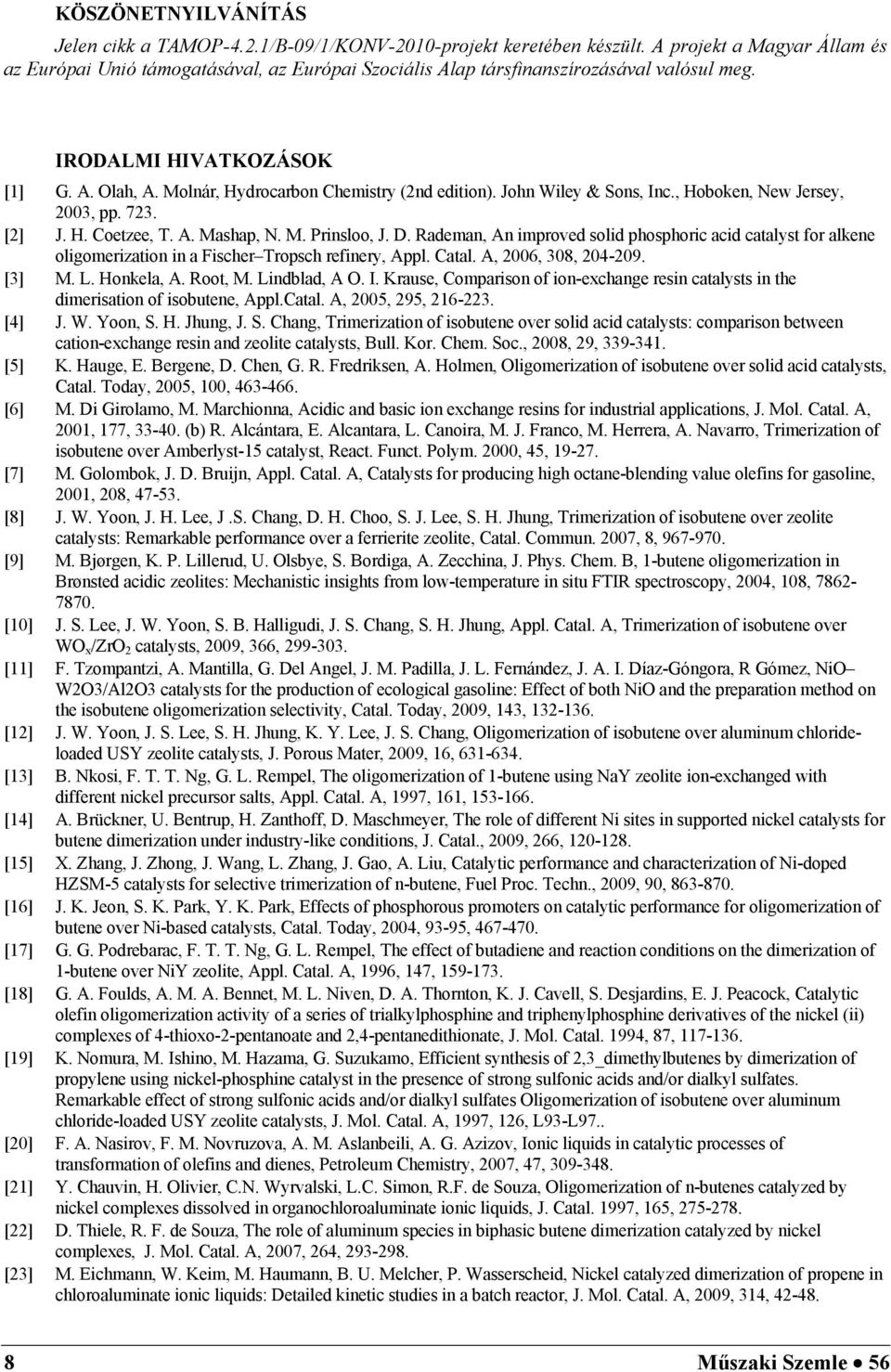 Molnár, Hydrocarbon Chemistry (2nd edition). John Wiley & Sons, Inc., Hoboken, New Jersey, 2003, pp. 723. [2] J. H. Coetzee, T. A. Mashap, N. M. Prinsloo, J. D.