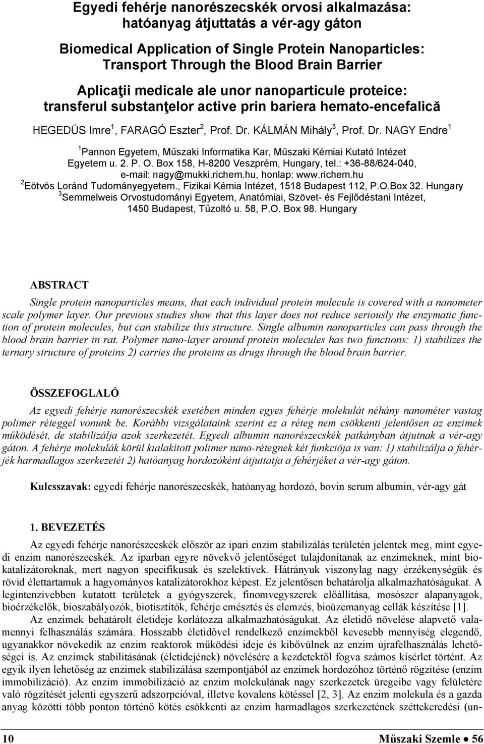 KÁLMÁN Mihály 3, Prof. Dr. NAGY Endre 1 1 Pannon Egyetem, Műszaki Informatika Kar, Műszaki Kémiai Kutató Intézet Egyetem u. 2. P. O. Box 158, H-8200 Veszprém, Hungary, tel.