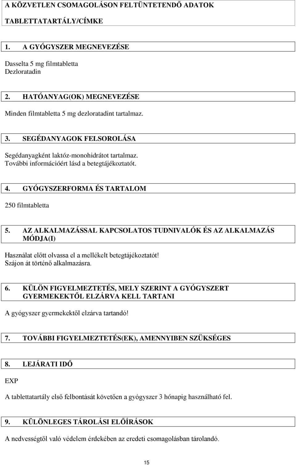 GYÓGYSZERFORMA ÉS TARTALOM 250 filmtabletta 5. AZ ALKALMAZÁSSAL KAPCSOLATOS TUDNIVALÓK ÉS AZ ALKALMAZÁS MÓDJA(I) Használat előtt olvassa el a mellékelt betegtájékoztatót!