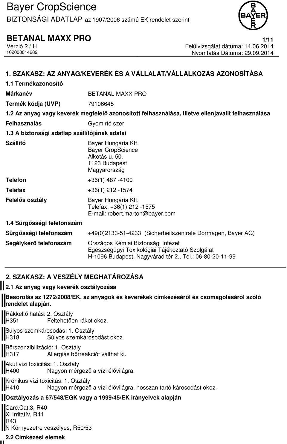 Bayer CropScience Alkotás u. 50. 1123 Budapest Magyarország Telefon +36(1) 487-4100 Telefax +36(1) 212-1574 Felelős osztály 1.