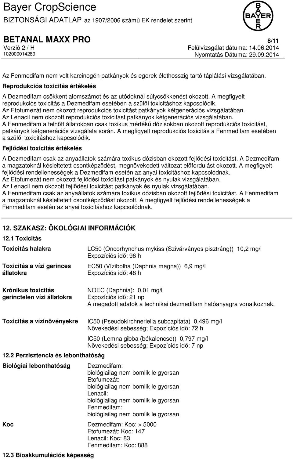 Az Etofumezát nem okozott reprodukciós toxicitást patkányok kétgenerációs vizsgálatában. Az Lenacil nem okozott reprodukciós toxicitást patkányok kétgenerációs vizsgálatában.