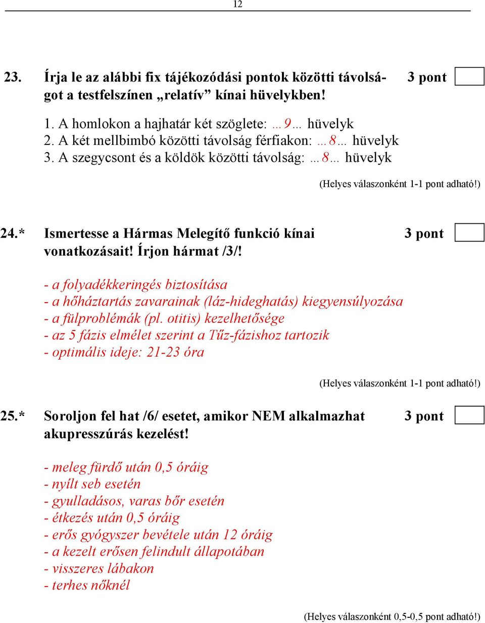 - a folyadékkeringés biztosítása - a hıháztartás zavarainak (láz-hideghatás) kiegyensúlyozása - a fülproblémák (pl.