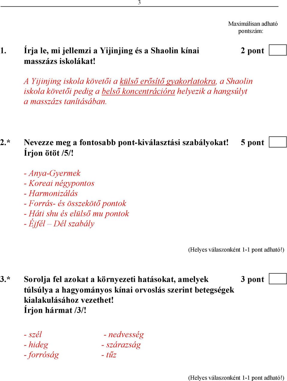 * Nevezze meg a fontosabb pont-kiválasztási szabályokat! 5 pont Írjon ötöt /5/!