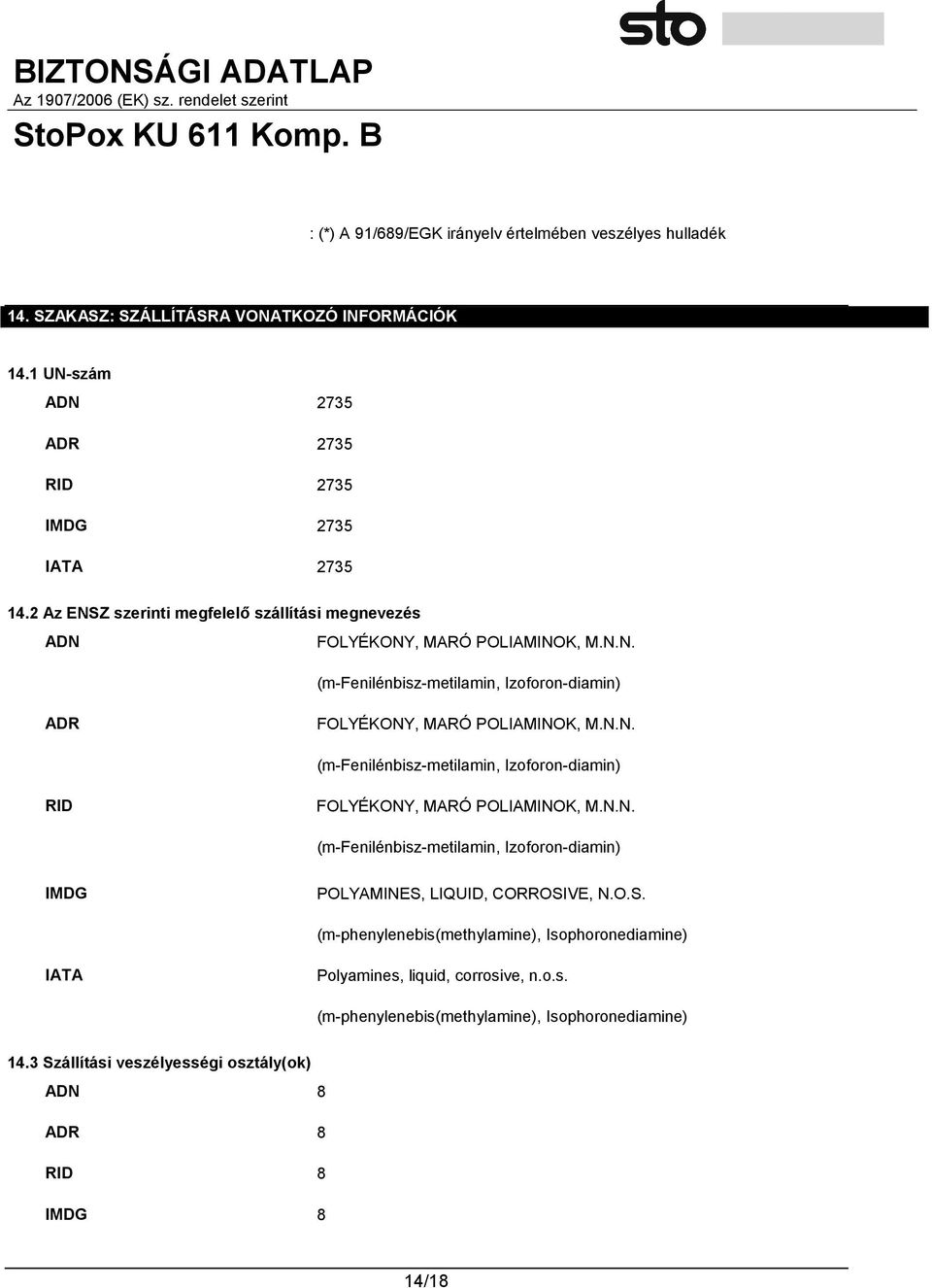 N.N. (m-fenilénbisz-metilamin, Izoforon-diamin) IMDG POLYAMINES, LIQUID, CORROSIVE, N.O.S. (m-phenylenebis(methylamine), Isophoronediamine) IATA Polyamines, liquid, corrosive, n.o.s. (m-phenylenebis(methylamine), Isophoronediamine) 14.