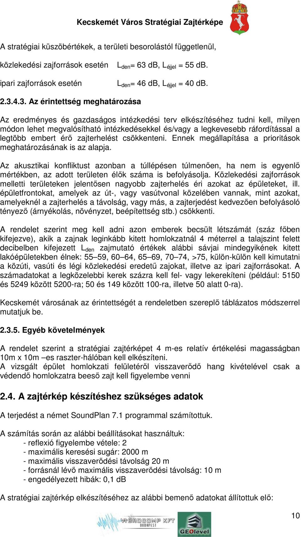 4.3. Az érintettség meghatározása Az eredményes és gazdaságos intézkedési terv elkészítéséhez tudni kell, milyen módon lehet megvalósítható intézkedésekkel és/vagy a legkevesebb ráfordítással a