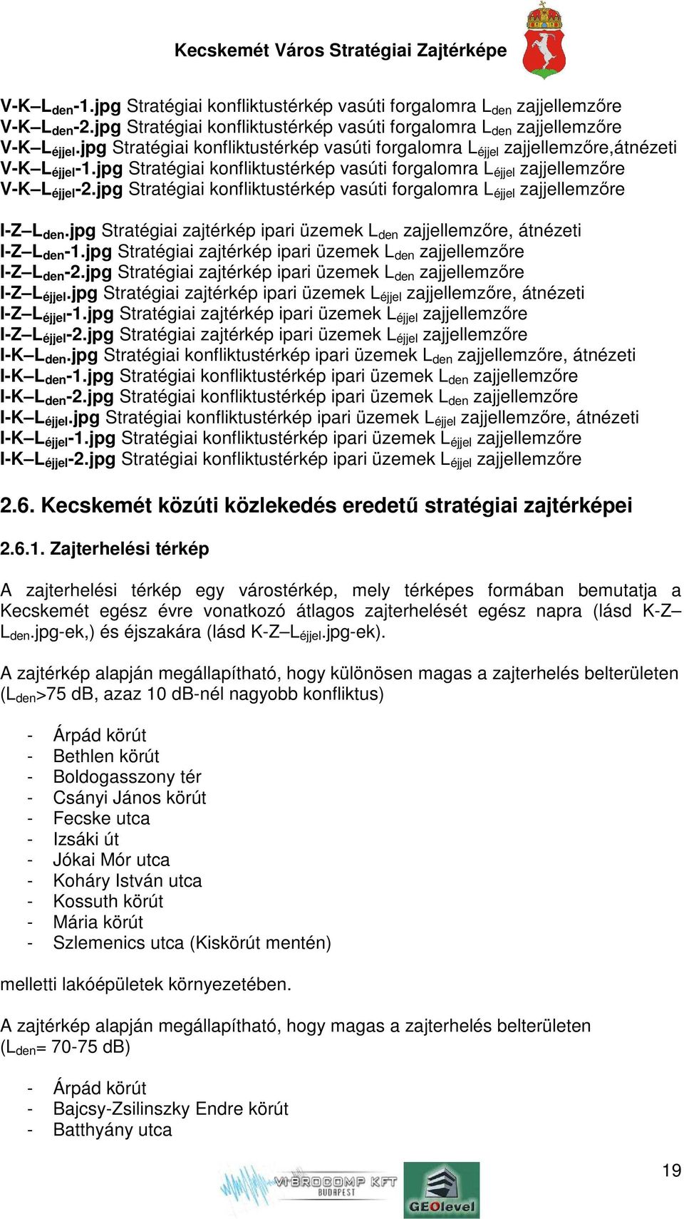 jpg Stratégiai konfliktustérkép vasúti forgalomra L éjjel zajjellemzőre I-Z L den.jpg Stratégiai zajtérkép ipari üzemek L den zajjellemzőre, átnézeti I-Z L den -1.