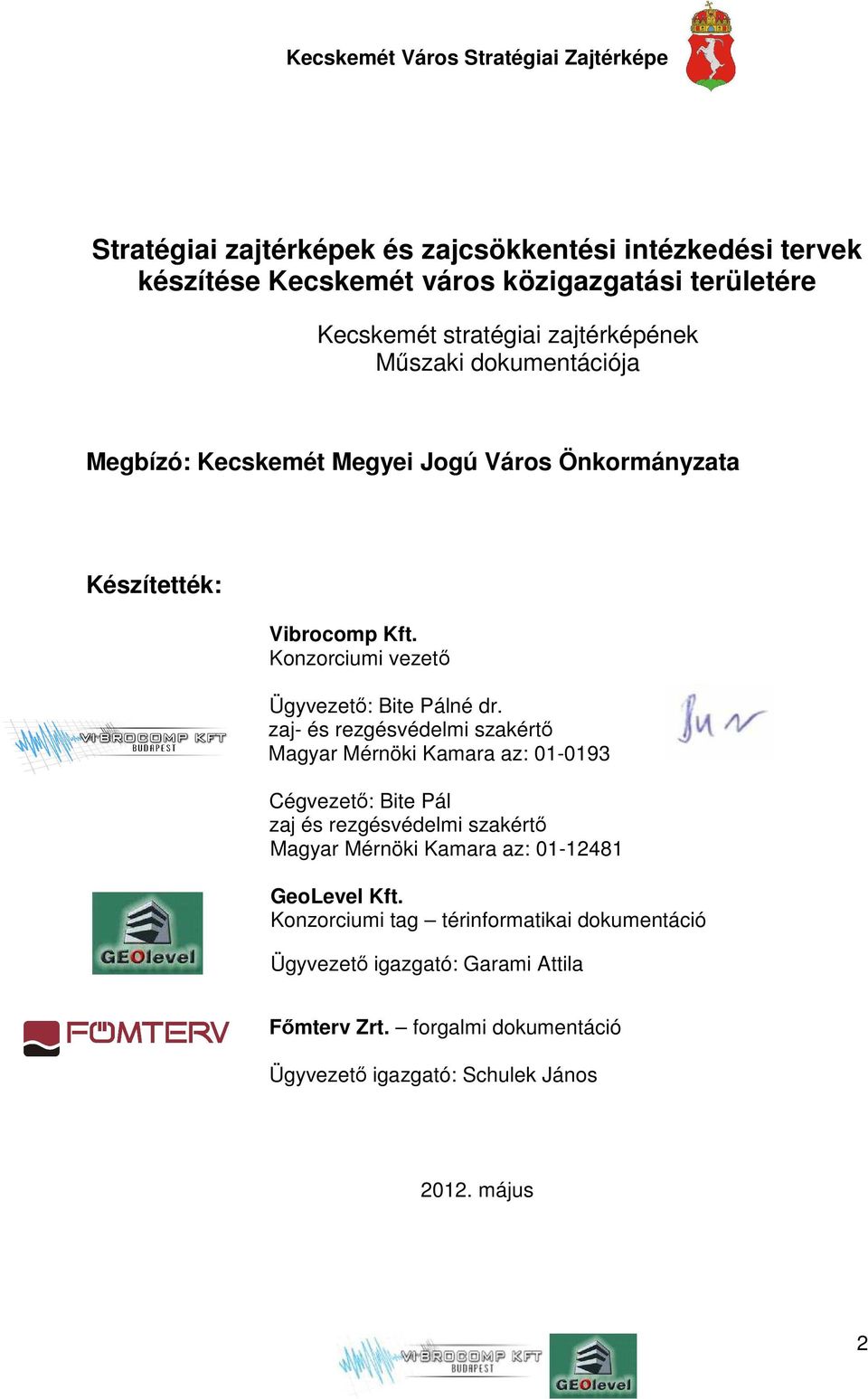 zaj- és rezgésvédelmi szakértő Magyar Mérnöki Kamara az: 01-0193 Cégvezető: Bite Pál zaj és rezgésvédelmi szakértő Magyar Mérnöki Kamara az: 01-12481