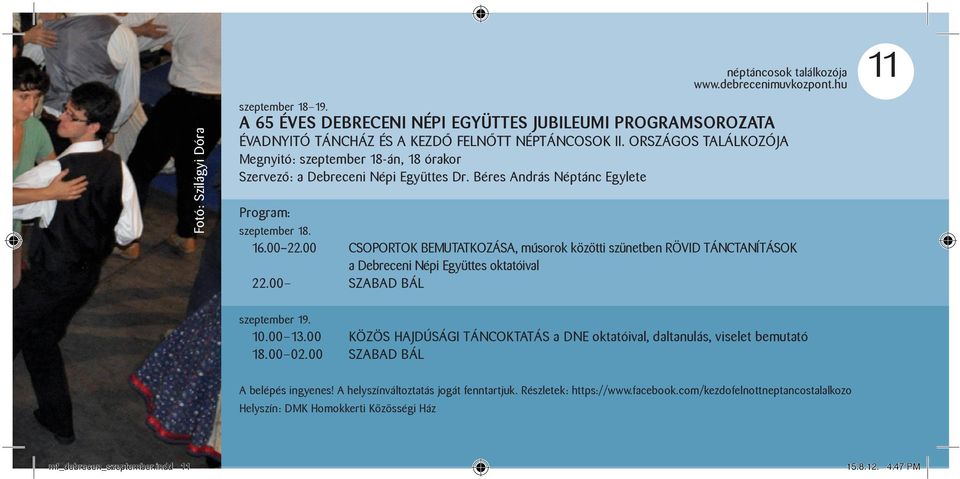 00 CSOPORTOK BEMUTATKOZÁSA, műsorok közötti szünetben RÖVID TÁNCTANÍTÁSOK a Debreceni Népi Együttes oktatóival 22.00 SZABAD BÁL szeptember 19. 10.00 13.