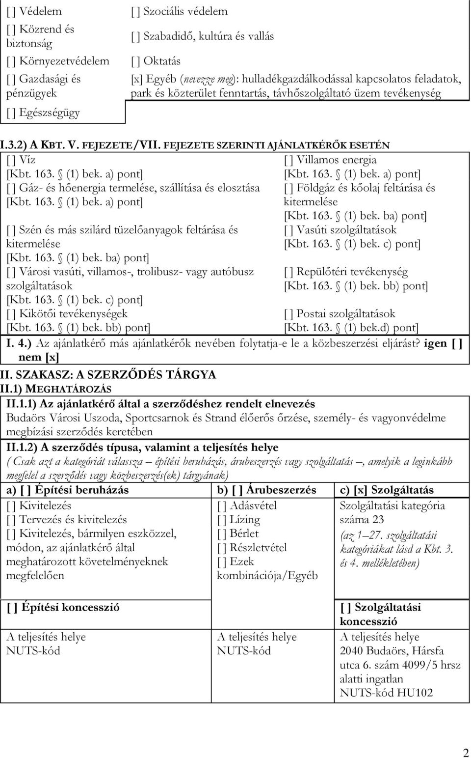 163. (1) bek. a) pont] Gáz- és hőenergia termelése, szállítása és elosztása Földgáz és kőolaj feltárása és [Kbt. 163. (1) bek. a) pont] kitermelése Szén és más szilárd tüzelőanyagok feltárása és kitermelése [Kbt.