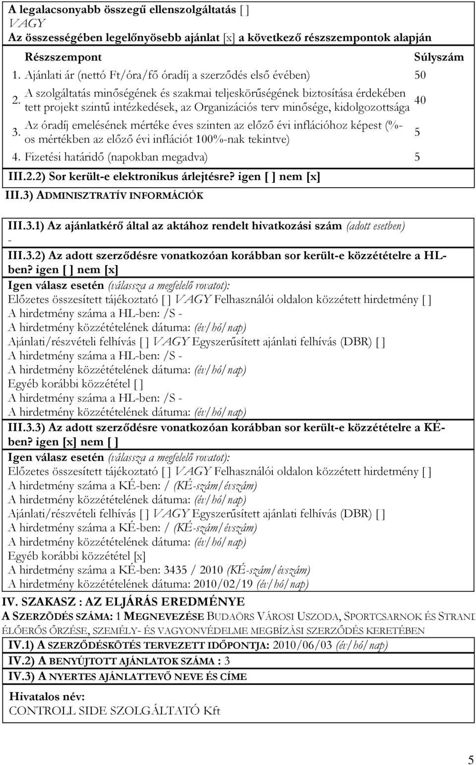 tett projekt szintű intézkedések, az Organizációs terv minősége, kidolgozottsága 40 Az óradíj emelésének mértéke éves szinten az előző évi inflációhoz képest (%- 3.