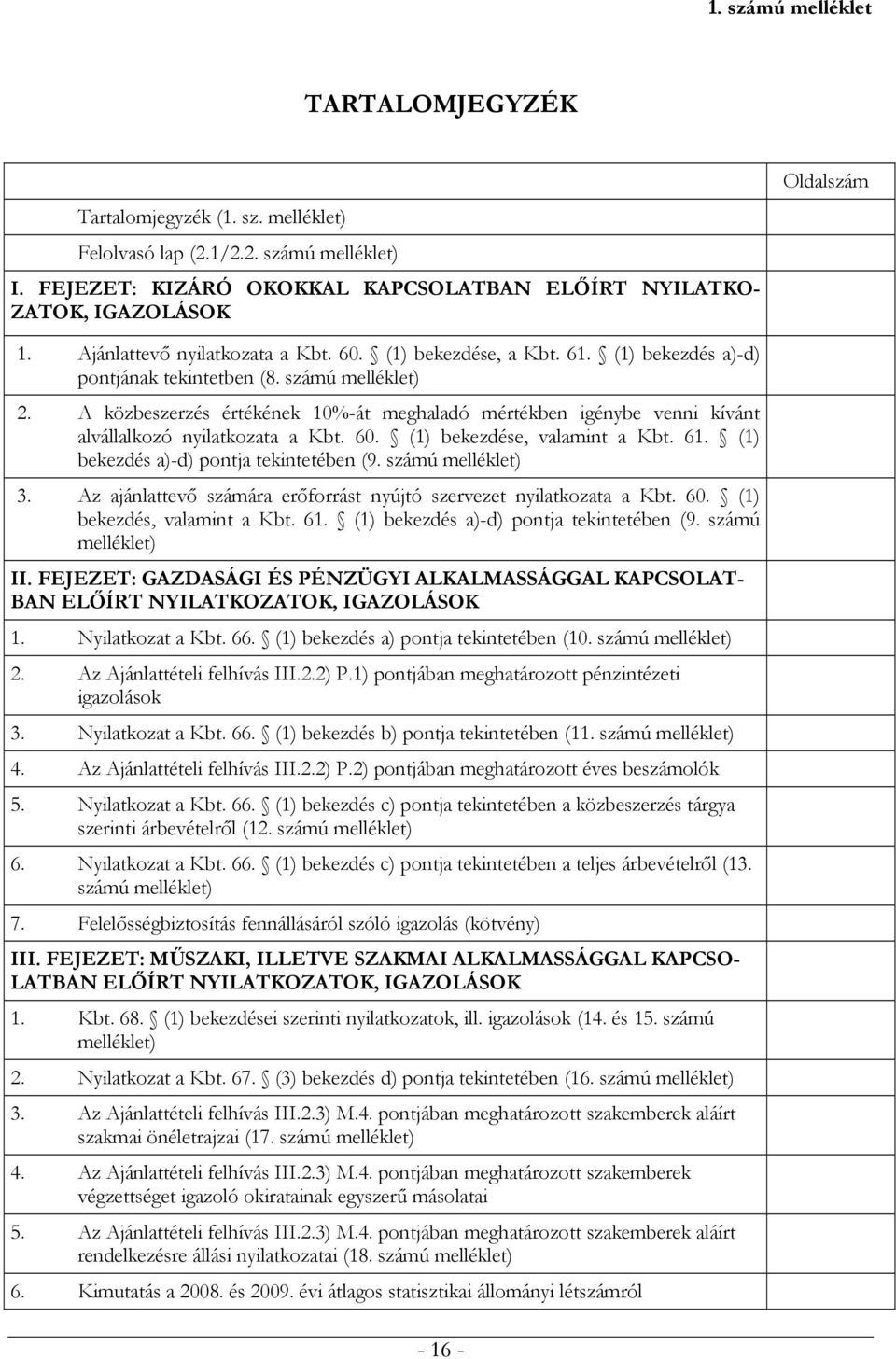 A közbeszerzés értékének 10%-át meghaladó mértékben igénybe venni kívánt alvállalkozó nyilatkozata a Kbt. 60. (1) bekezdése, valamint a Kbt. 61. (1) bekezdés a)-d) pontja tekintetében (9.