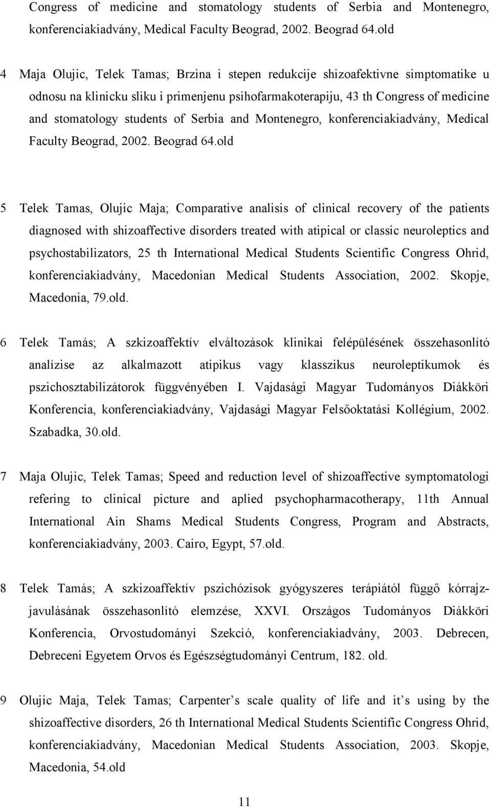 analisis of clinical recovery of the patients diagnosed with shizoaffective disorders treated with atipical or classic neuroleptics and psychostabilizators, 25 th International Medical Students