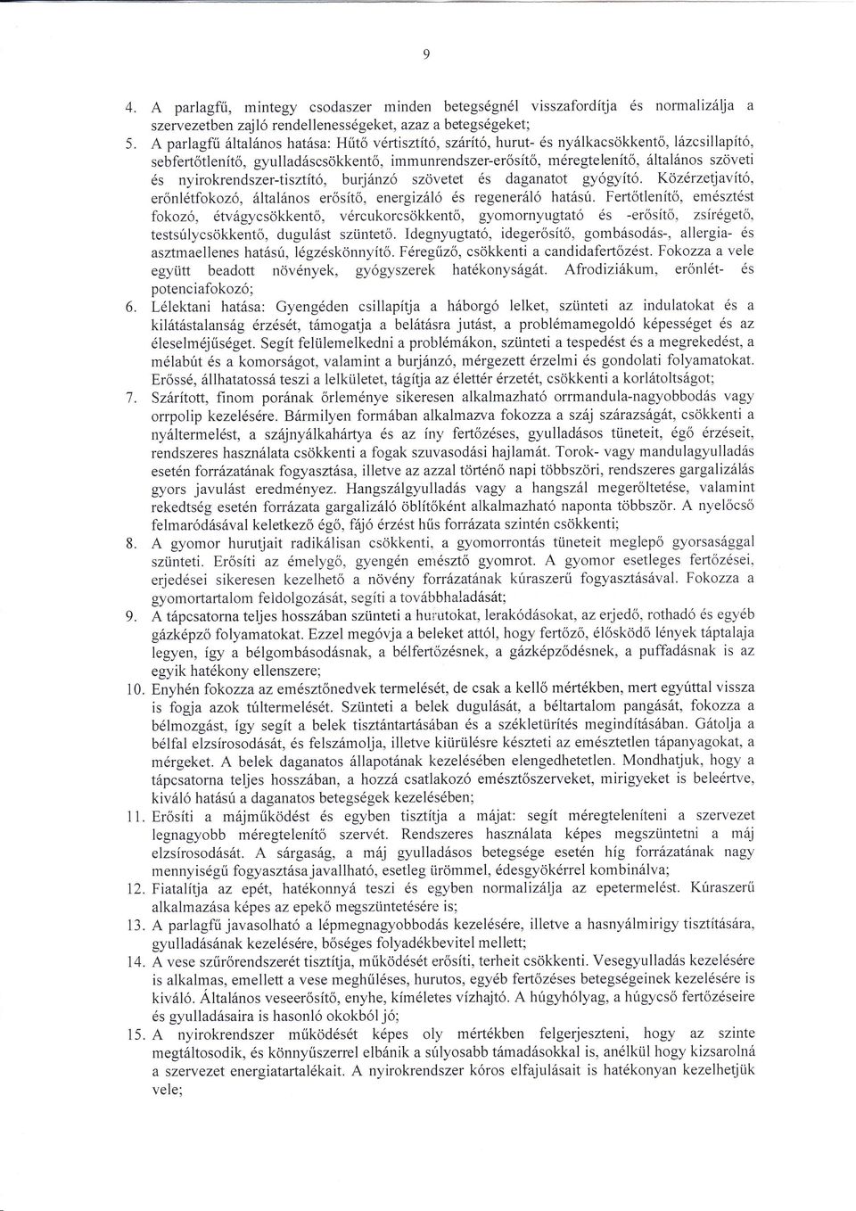 erősítő, mregte1enítő, ta nos szöveti burjnző szövetet s daganatot győgyito. Kozrzetjavítő, erőnltfokozó' ltalnos erosíto, energiz ó s regenerló hatsú.