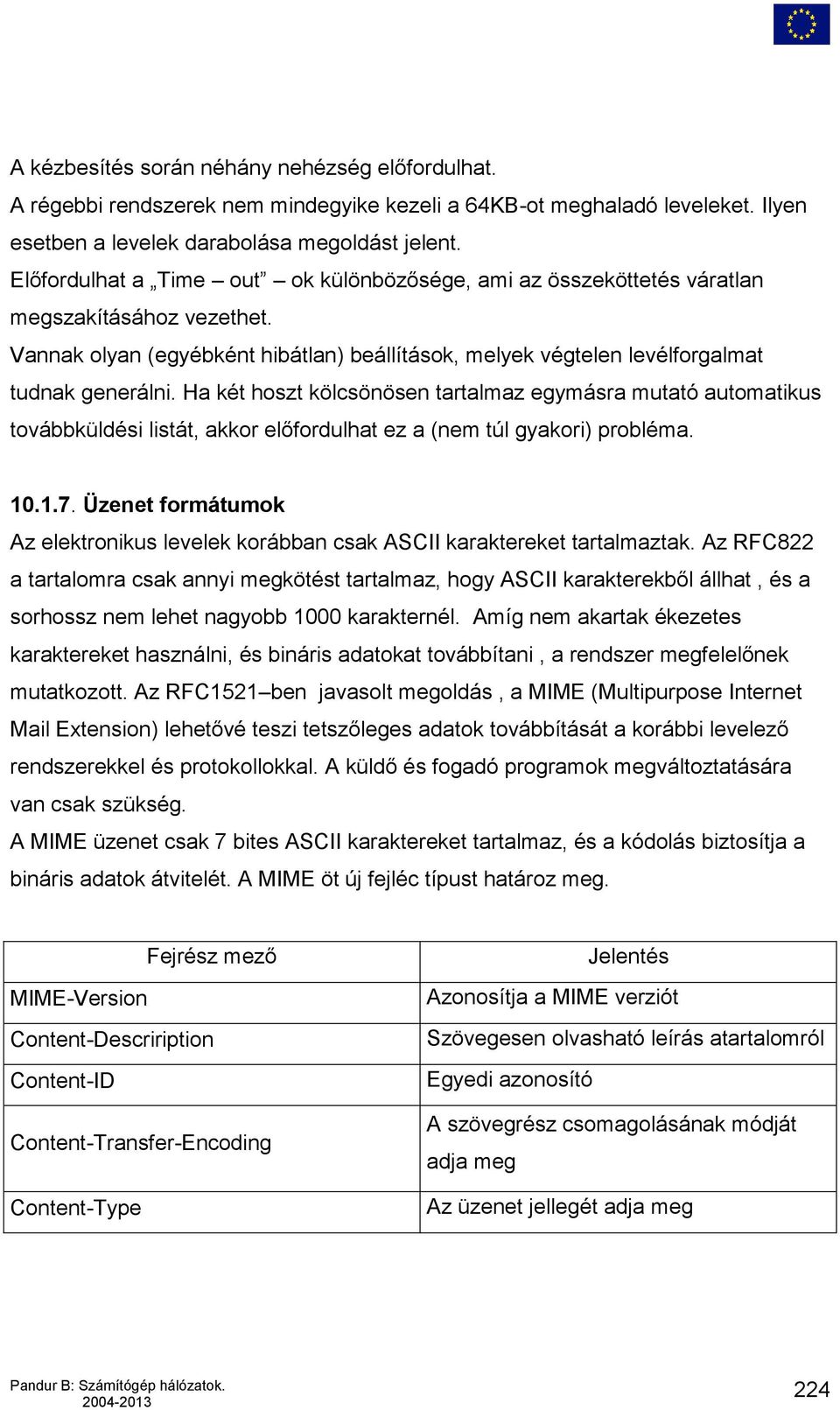 Ha két hoszt kölcsönösen tartalmaz egymásra mutató automatikus továbbküldési listát, akkor előfordulhat ez a (nem túl gyakori) probléma. 10.1.7.