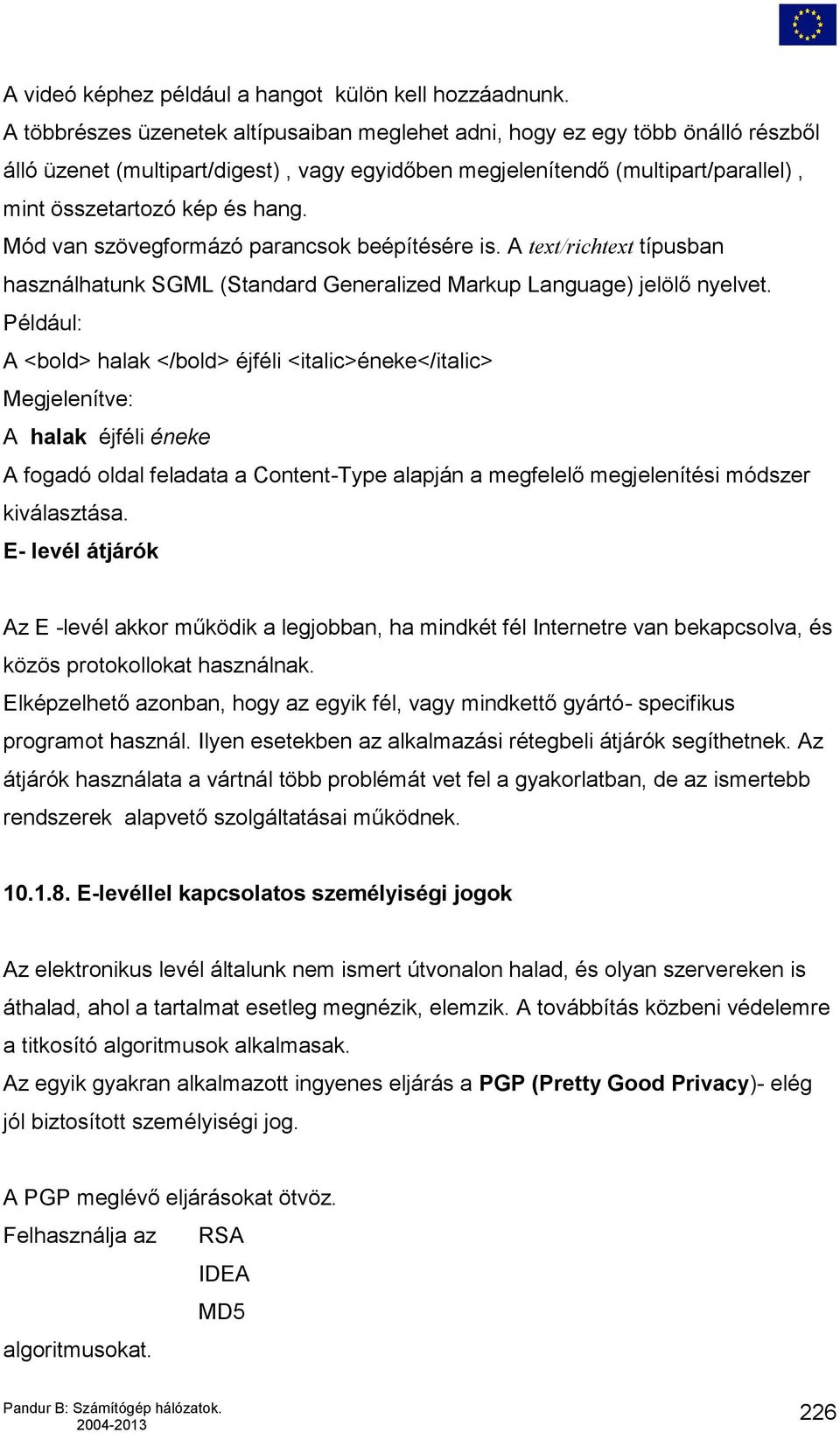 Mód van szövegformázó parancsok beépítésére is. A text/richtext típusban használhatunk SGML (Standard Generalized Markup Language) jelölő nyelvet.