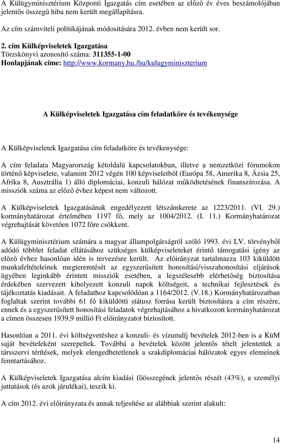 /hu/kulugyminiszterium A Külképviseletek Igazgatása cím feladatköre és tevékenysége A Külképviseletek Igazgatása cím feladatköre és tevékenysége: A cím feladata Magyarország kétoldalú kapcsolatokban,