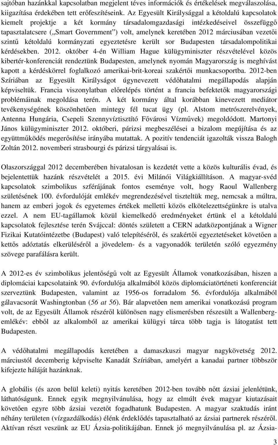 márciusában vezetői szintű kétoldalú kormányzati egyeztetésre került sor Budapesten társadalompolitikai kérdésekben. 2012.