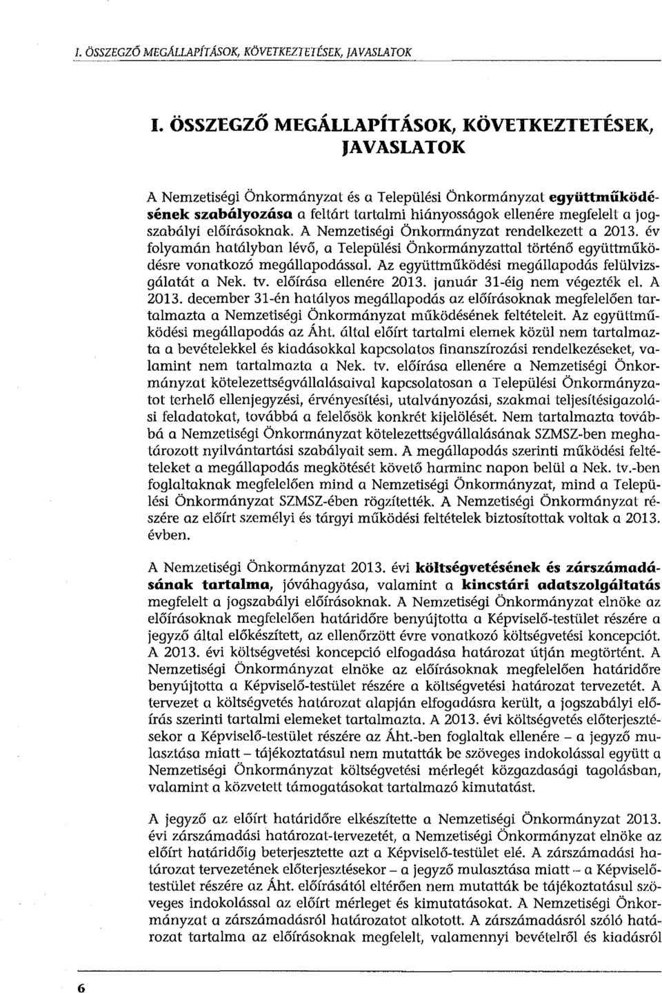 jogszabályi előírásoknak. A Nemzetiségi Önkormányzat rendelkezett a 2013.