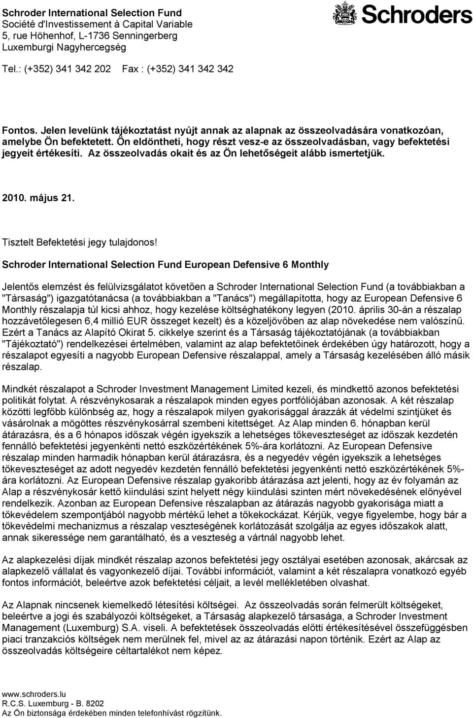 Az összeolvadás okait és az Ön lehetőségeit alább ismertetjük. 2010. május 21. Tisztelt Befektetési jegy tulajdonos!