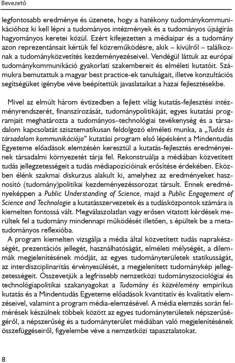 Vendégül láttuk az európai tudománykommunikáció gyakorlati szakembereit és elméleti kutatóit.