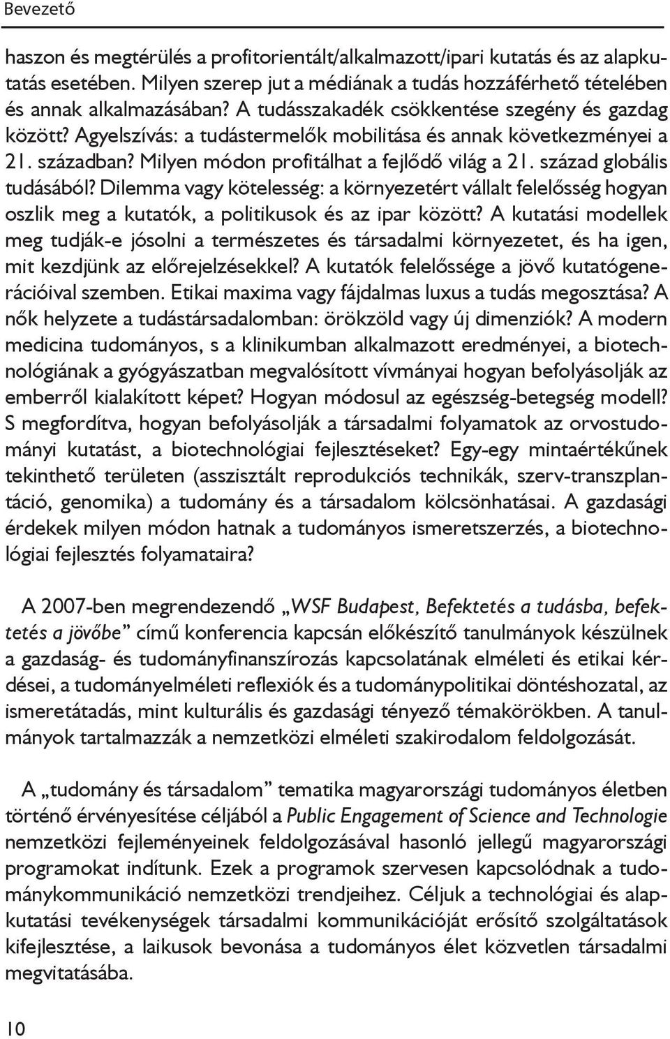 század globális tudásából? Dilemma vagy kötelesség: a környezetért vállalt felelősség hogyan oszlik meg a kutatók, a politikusok és az ipar között?