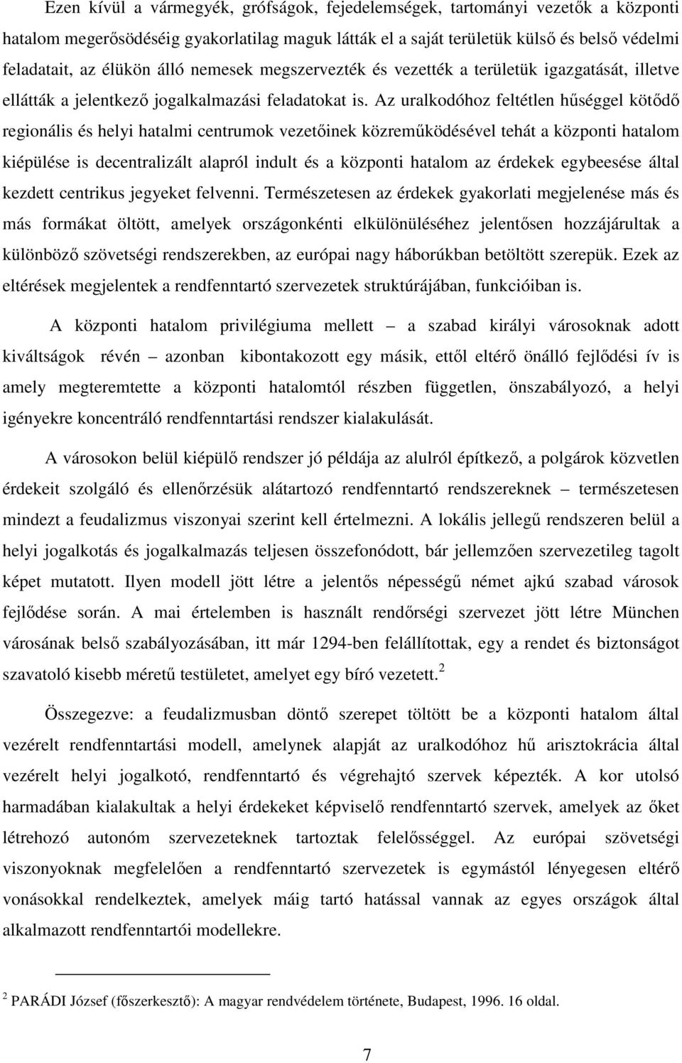 Az uralkodóhoz feltétlen hűséggel kötődő regionális és helyi hatalmi centrumok vezetőinek közreműködésével tehát a központi hatalom kiépülése is decentralizált alapról indult és a központi hatalom az