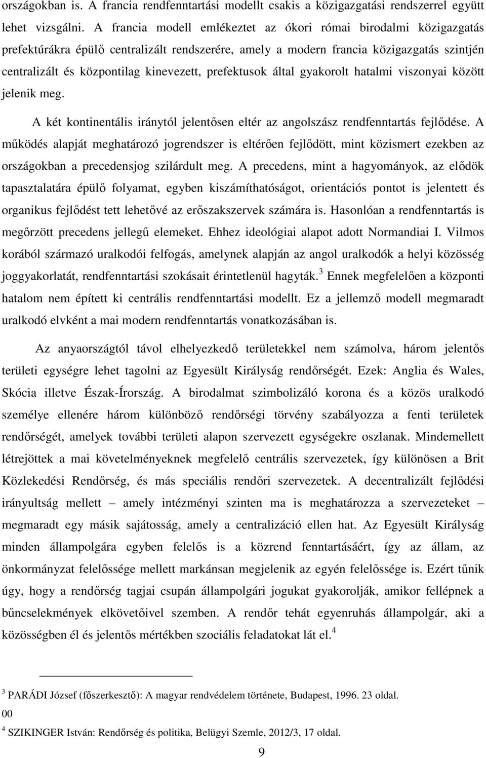 prefektusok által gyakorolt hatalmi viszonyai között jelenik meg. A két kontinentális iránytól jelentősen eltér az angolszász rendfenntartás fejlődése.