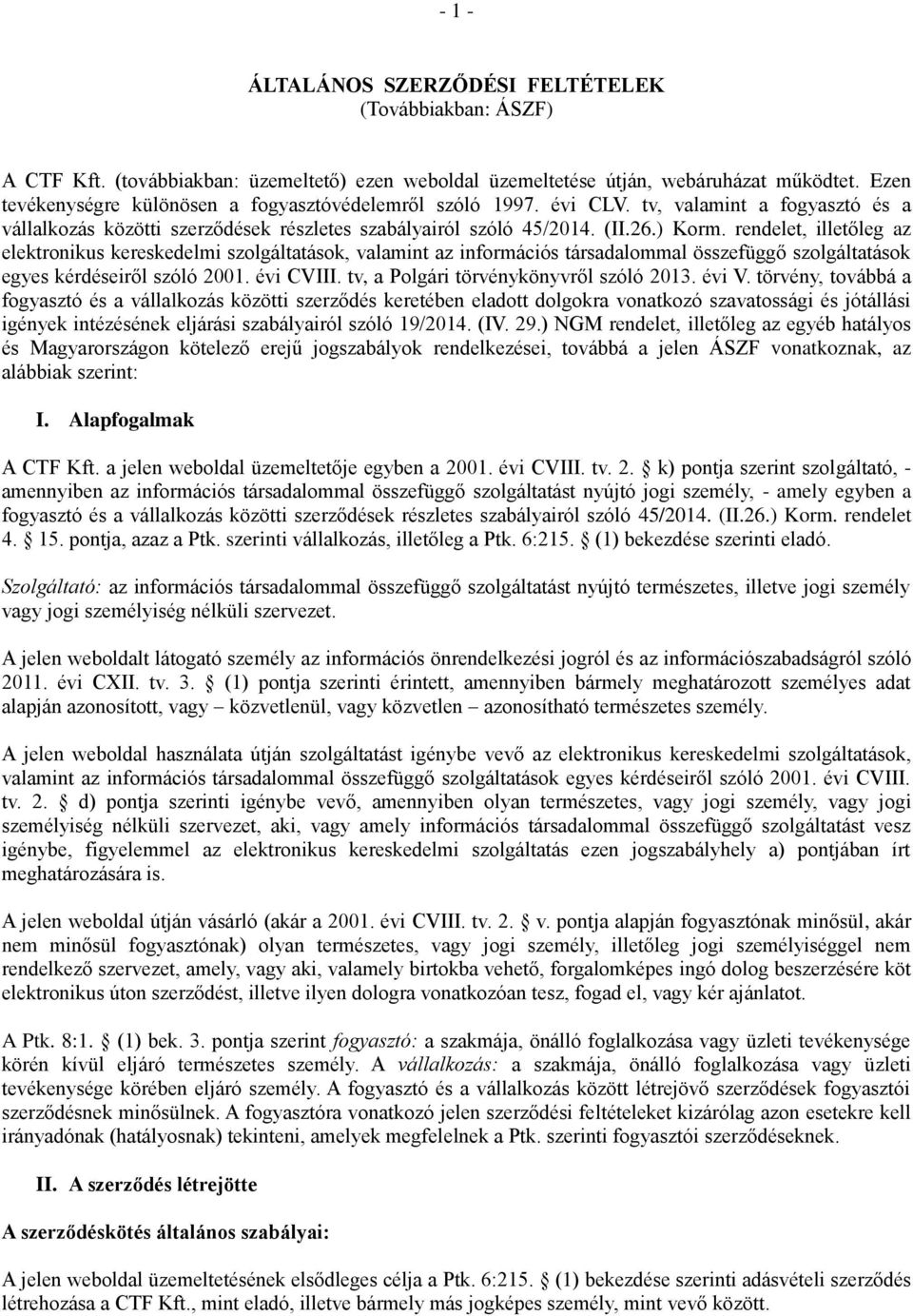 rendelet, illetőleg az elektronikus kereskedelmi szolgáltatások, valamint az információs társadalommal összefüggő szolgáltatások egyes kérdéseiről szóló 2001. évi CVIII.