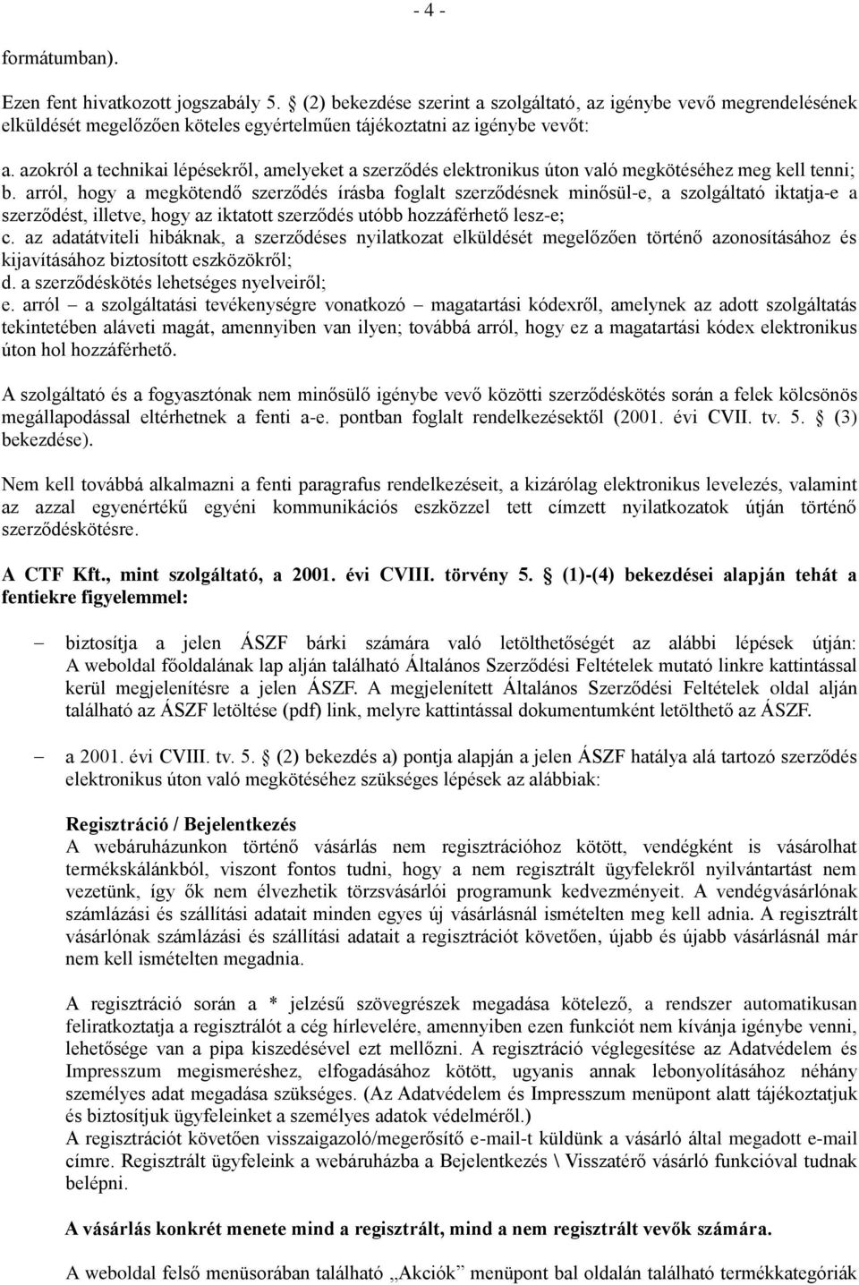 azokról a technikai lépésekről, amelyeket a szerződés elektronikus úton való megkötéséhez meg kell tenni; b.