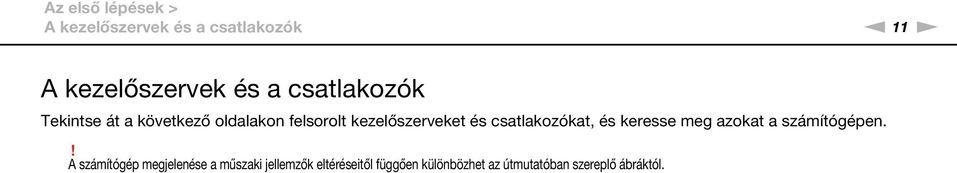 csatlakozókat, és keresse meg azokat a számítógépen.