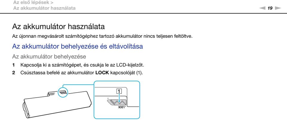 Az akkumulátor behelyezése és eltávolítása Az akkumulátor behelyezése 1 Kapcsolja ki a