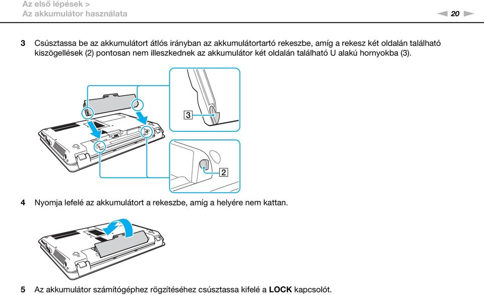 illeszkednek az akkumulátor két oldalán található U alakú hornyokba (3).