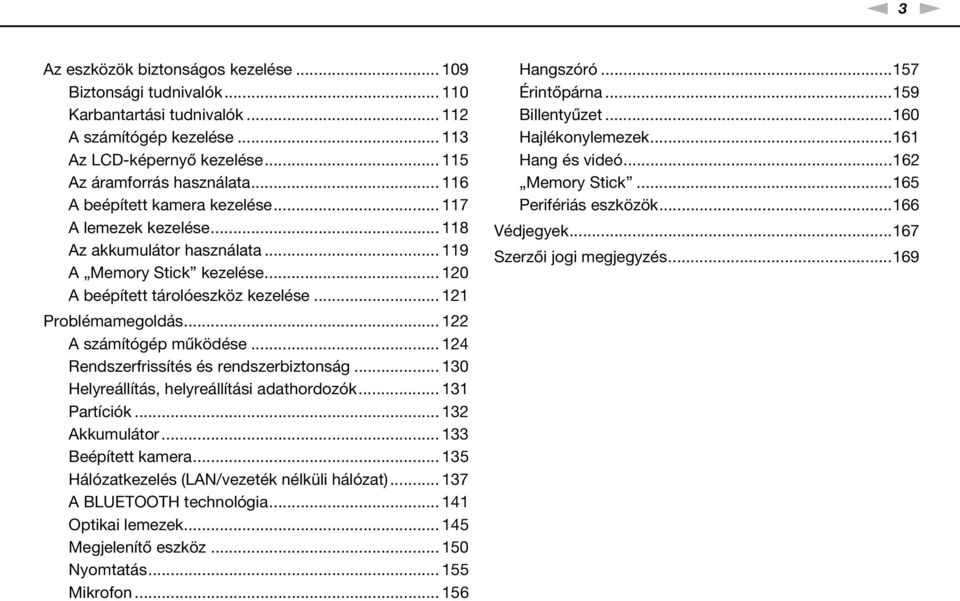 .. 122 A számítógép működése... 124 Rendszerfrissítés és rendszerbiztonság... 130 Helyreállítás, helyreállítási adathordozók... 131 Partíciók... 132 Akkumulátor... 133 Beépített kamera.