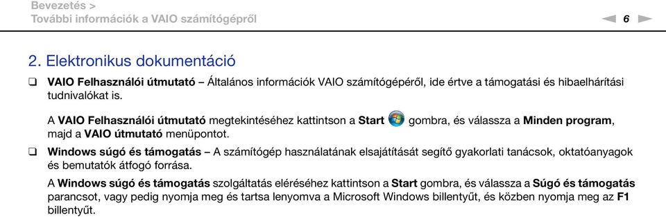 A VAIO Felhasználói útmutató megtekintéséhez kattintson a Start majd a VAIO útmutató menüpontot.