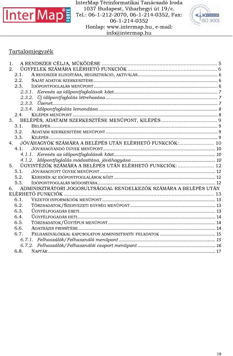 ..8 3. BELÉPÉS, ADATAIM SZERKESZTÉSE MENÜPONT, KILÉPÉS... 9 3.1. BELÉPÉS...9 3.2. ADATAIM SZERKESZTÉSE MENÜPONT...9 3.3. KILÉPÉS...9 4. JÓVÁHAGYÓK SZÁMÁRA A BELÉPÉS UTÁN ELÉRHETİ FUNKCIÓK:... 10 4.1. JÓVÁHAGYANDÓ ÜGYEK MENÜPONT.